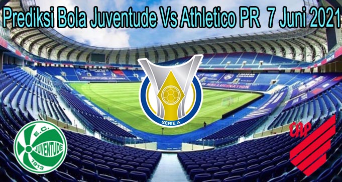 Prediksi Bola Juventude Vs Athletico PR 7 Juni 2021