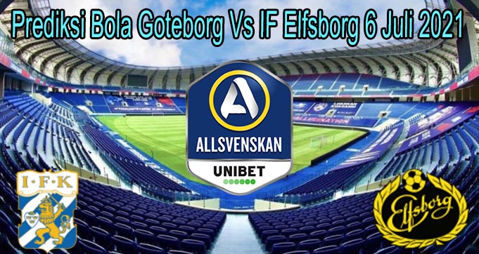Prediksi Bola Goteborg Vs IF Elfsborg 6 Juli 2021