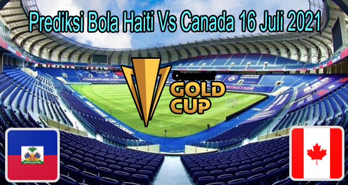 Prediksi Bola Haiti Vs Canada 16 Juli 2021