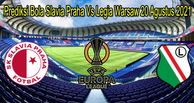 Prediksi Bola Slavia Praha Vs Legia Warsaw 20 Agustus 2021