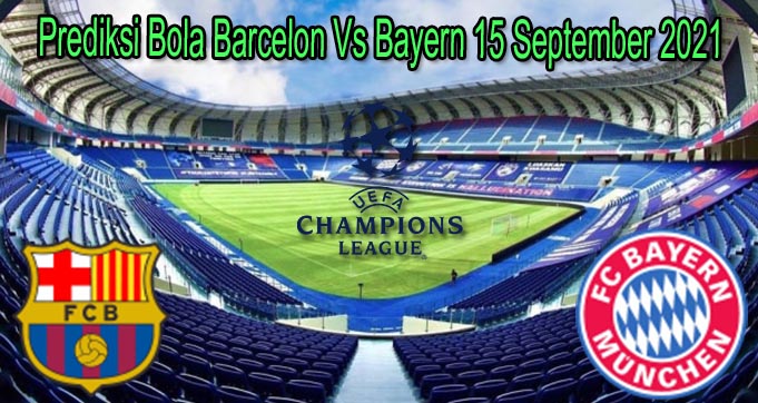Prediksi Bola Barcelon Vs Bayern 15 September 2021