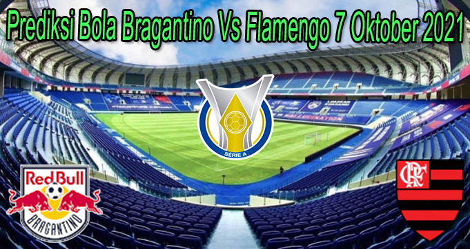 Prediksi Bola Bragantino Vs Flamengo 7 Oktober 2021