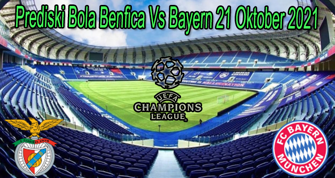 Prediski Bola Benfica Vs Bayern 21 Oktober 2021