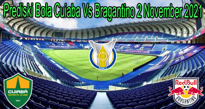 Prediski Bola Cuiaba Vs Bragantino 2 November 2021
