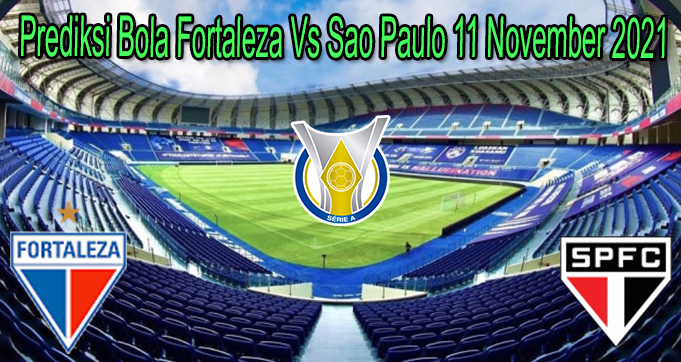 Prediksi Bola Fortaleza Vs Sao Paulo 11 November 2021
