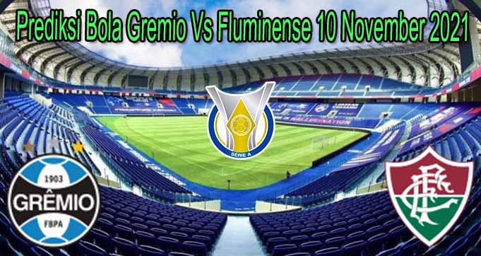 Prediksi Bola Gremio Vs Fluminense 10 November 2021