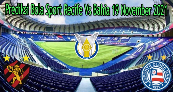 Prediksi Bola Sport Recife Vs Bahia 19 November 2021