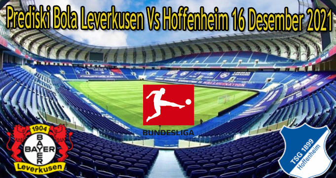Prediski Bola Leverkusen Vs Hoffenheim 16 Desember 2021