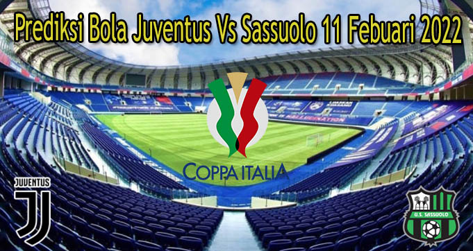 Prediksi Bola Juventus Vs Sassuolo 11 Febuari 2022