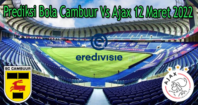 Prediksi Bola Cambuur Vs Ajax 12 Maret 2022