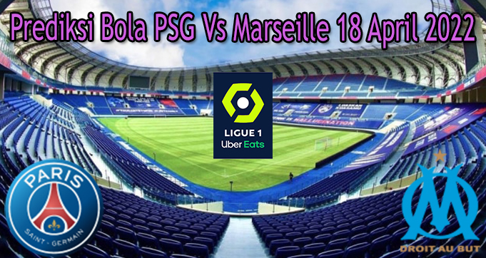 Prediksi Bola PSG Vs Marseille 18 April 2022