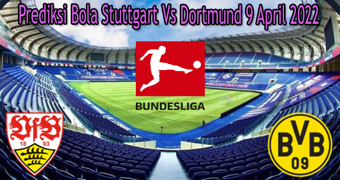 Prediksi Bola Stuttgart Vs Dortmund 9 April 2022