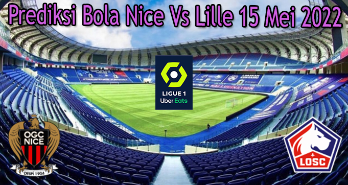 Prediksi Bola Nice Vs Lille 15 Mei 2022